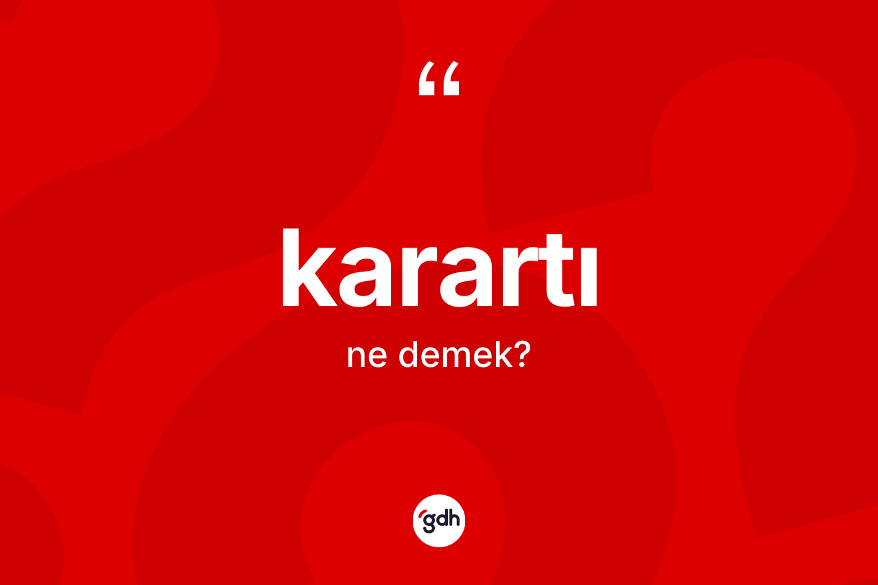 Karartı kelimesi ne anlama gelir? Karartının TDK'ya göre anlamı nedir?