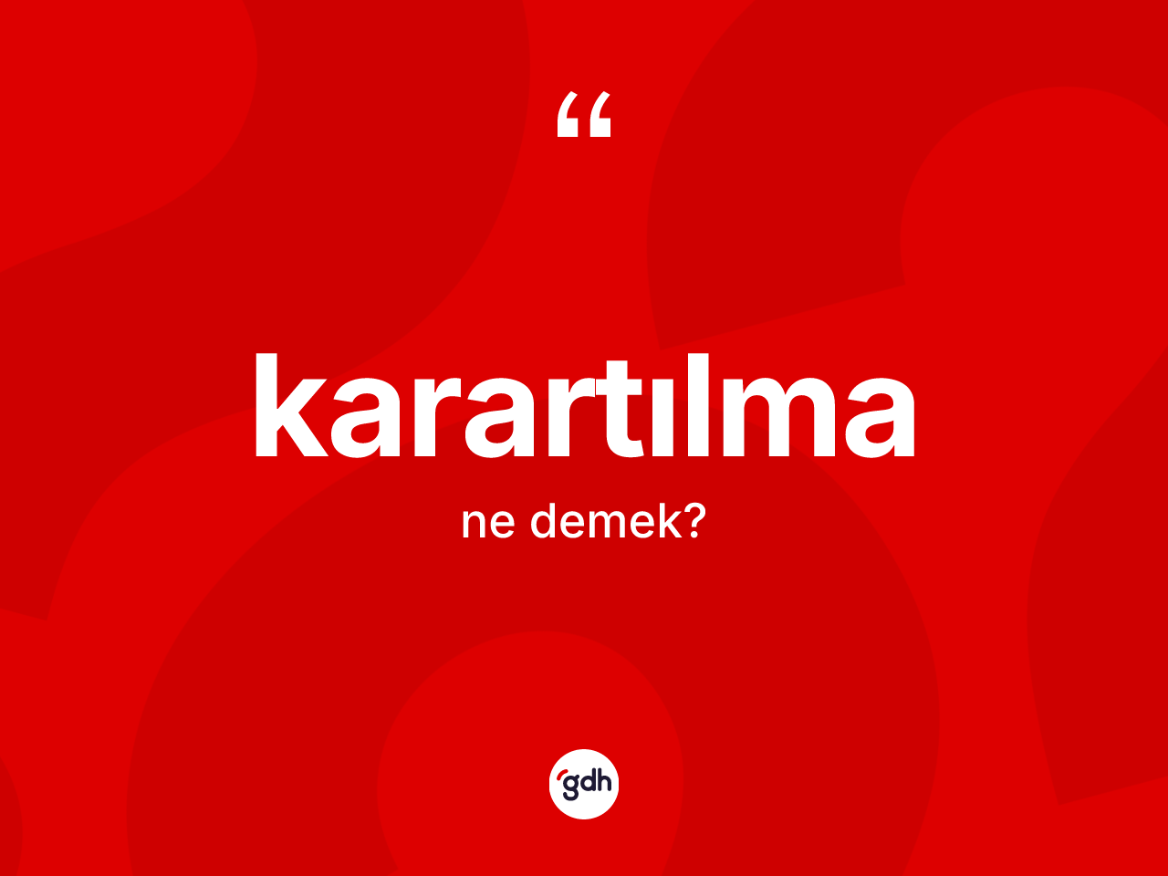 Karartılma kelimesinin tanımı nedir? Karartılmanın TDK'ya göre anlamı nedir?