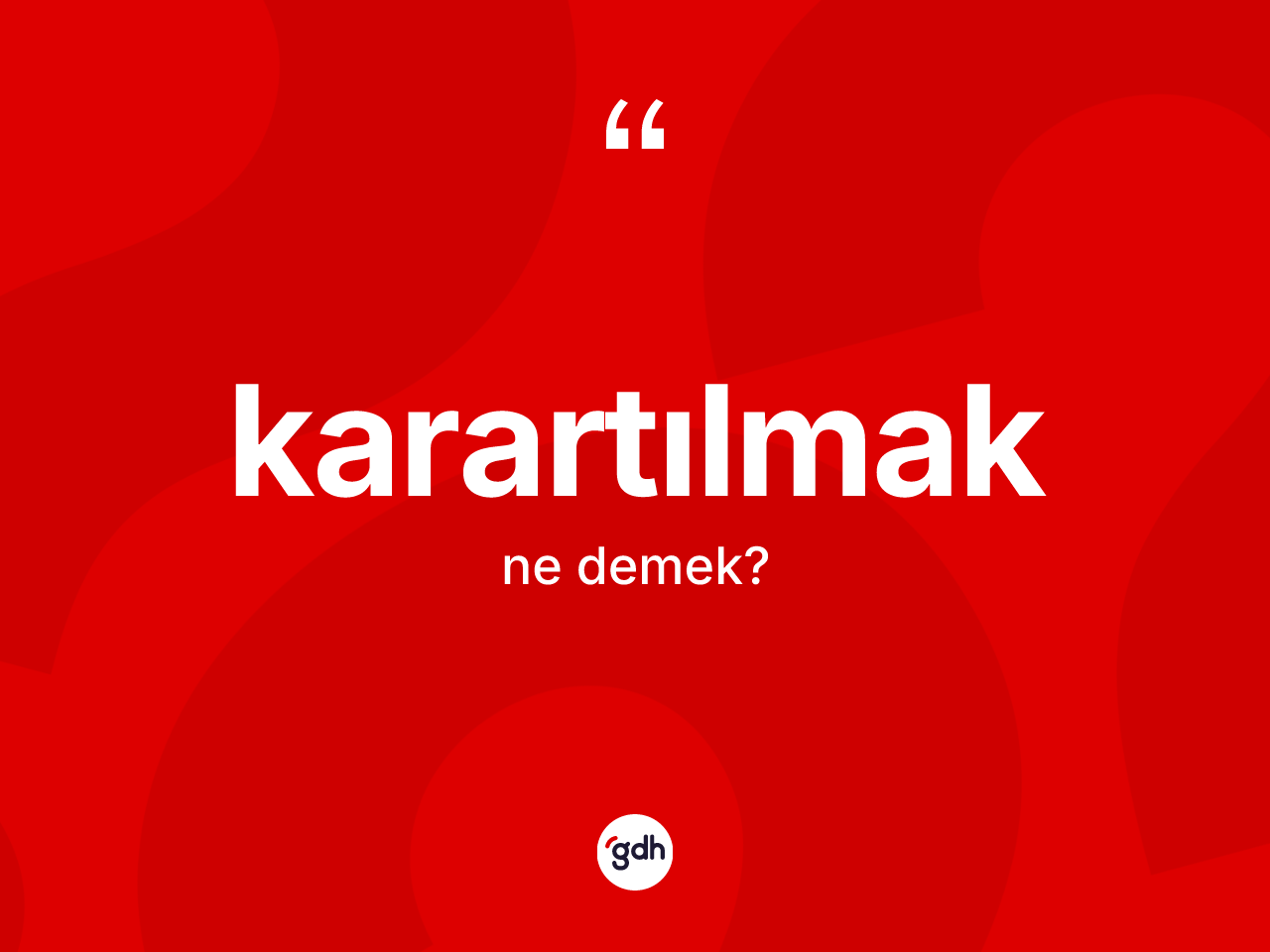 Karartılmak kelimesi nedir? Karartılmağın TDK'ya göre anlamı nedir?