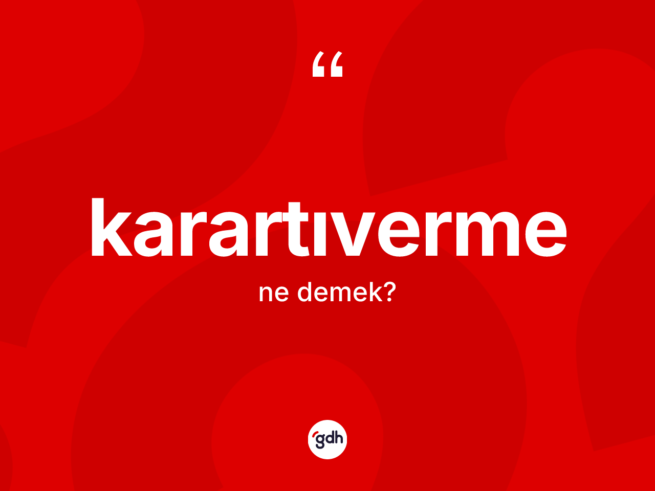Karartıverme kelimesinin tanımı nedir? Karartıvermenin TDK'ya göre anlamı nedir?