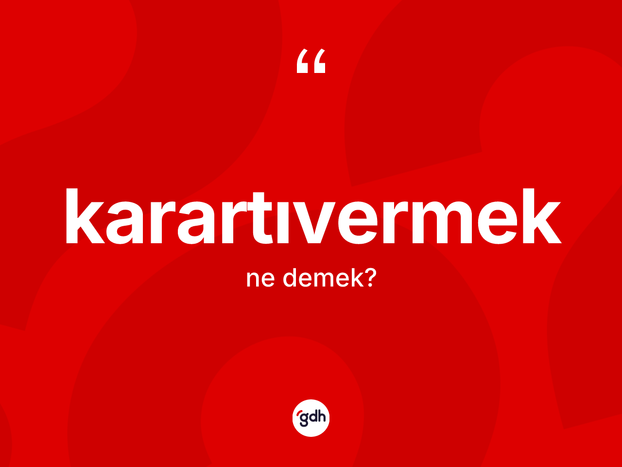 Karartıvermek kelimesi ne anlama gelir? Karartıvermeğin TDK'ya göre anlamı nedir?