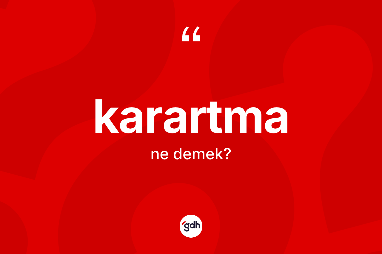 Karartma kelimesinin tanımı nedir? Karartmanın kısaca tanımı nedir?