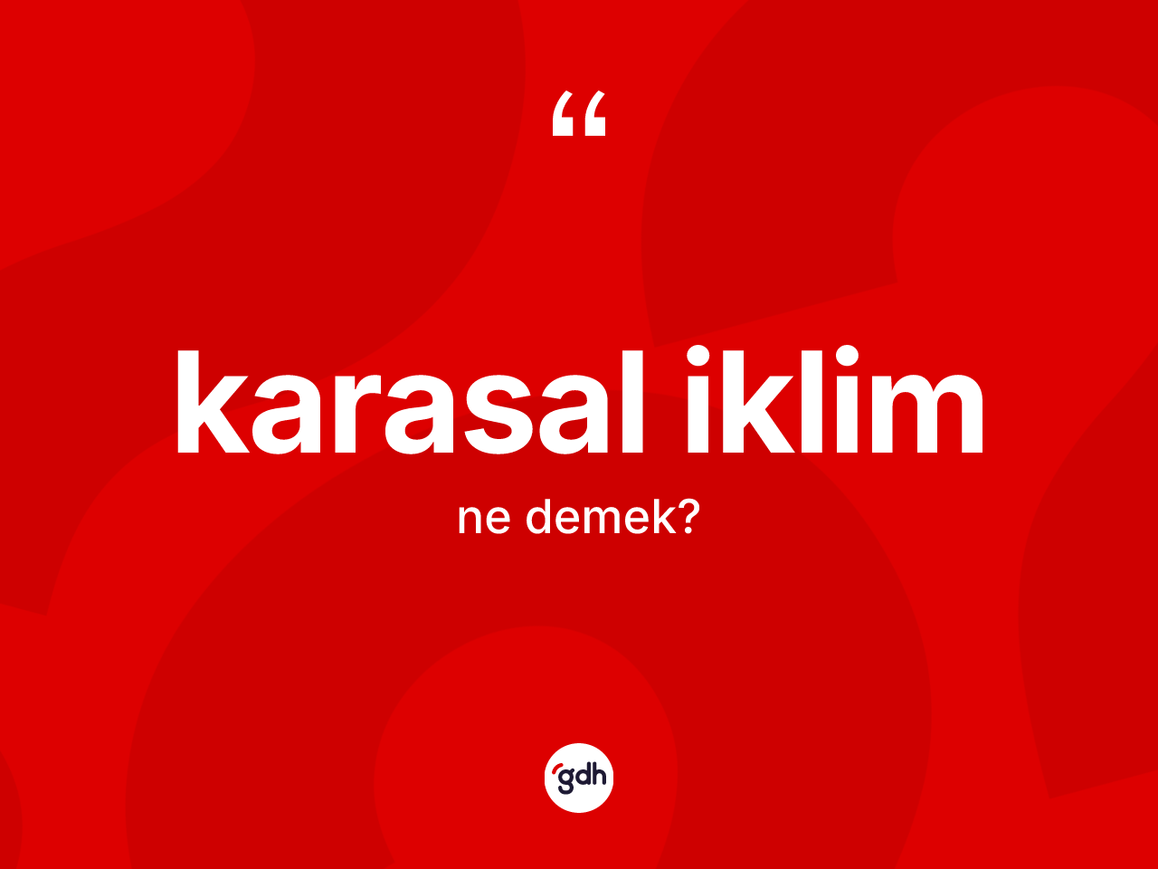 Karasal iklim kelimesi ne anlama gelir? Karasal iklim kelimesinin TDK'ya göre açıklaması nedir?