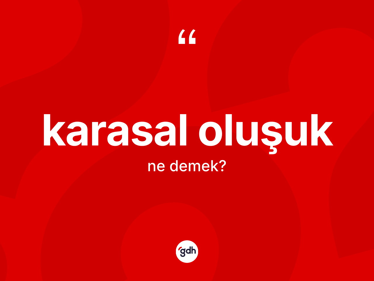 Karasal oluşuk kelimesi ne anlama gelir? Karasal oluşuğun kısaca tanımı nedir?