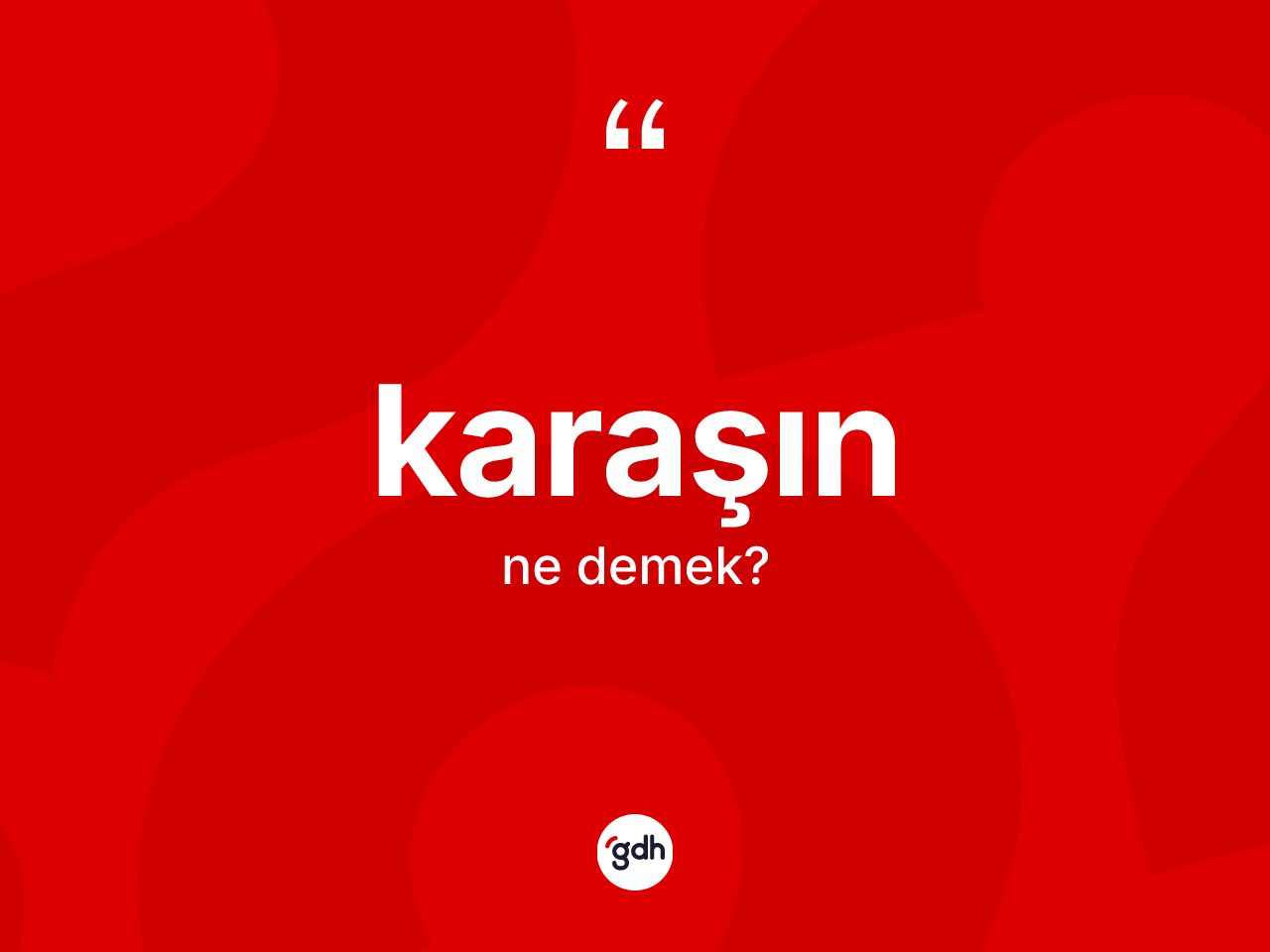 Karaşın ne demek? Karaşının TDK'ya göre anlamı nedir?