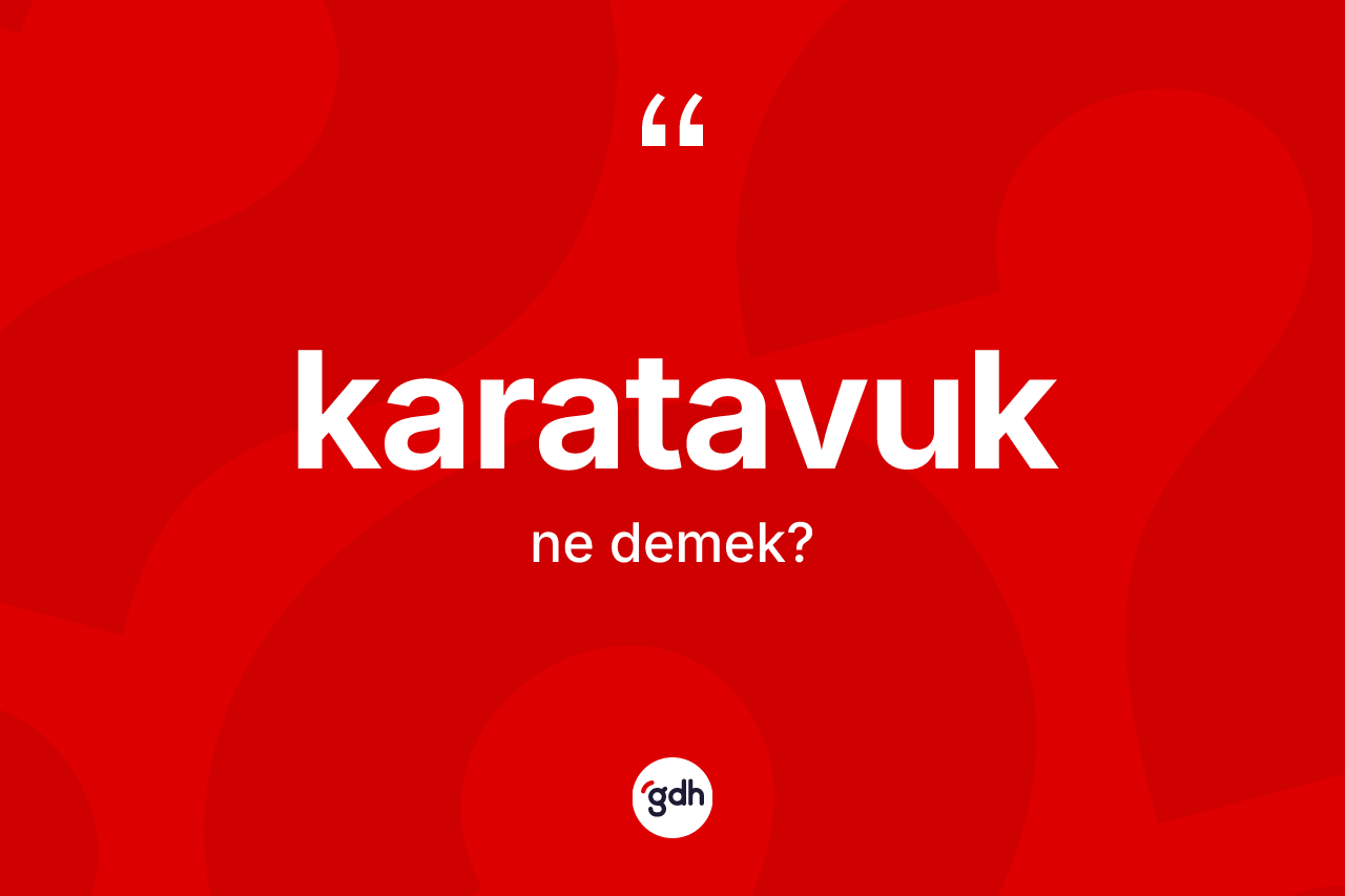 Karatavuk kelimesinin sözlükteki tanımı nedir? Karatavuğun TDK'ya göre anlamı nedir?