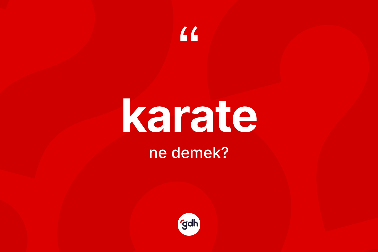 Karate kelimesi ne demek? Karate kelimesinin TDK'ya göre açıklaması nedir?