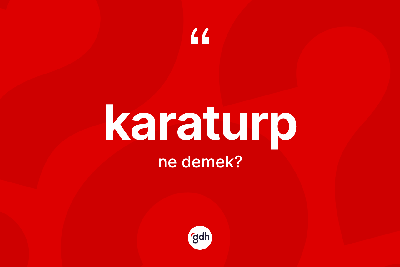 Karaturp kelimesinin anlamı nedir? Karaturbun halk arasındaki kullanımı nasıldır?