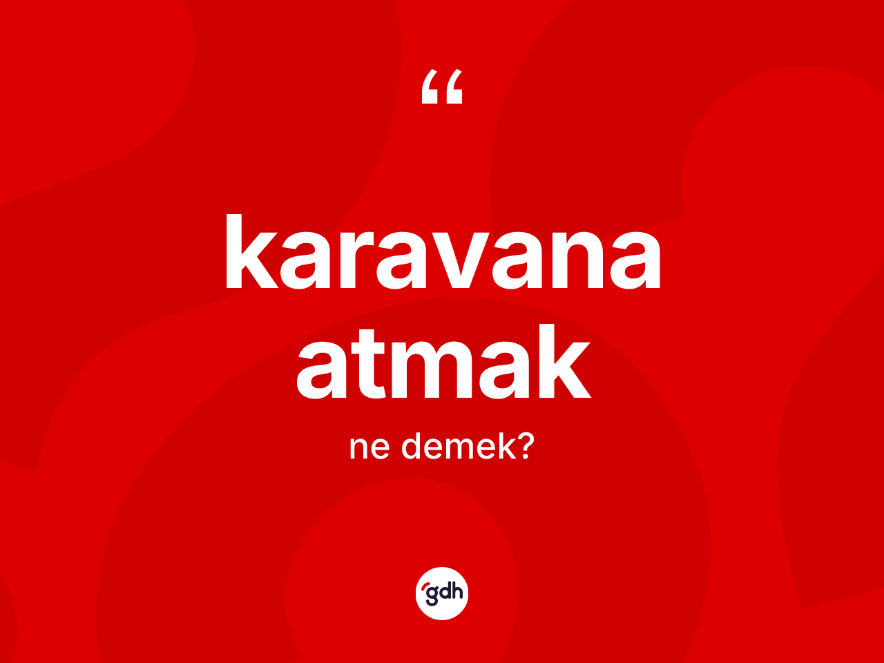 Karavana atmak nedir? Karavana atmak sözü nerede kullanılır?