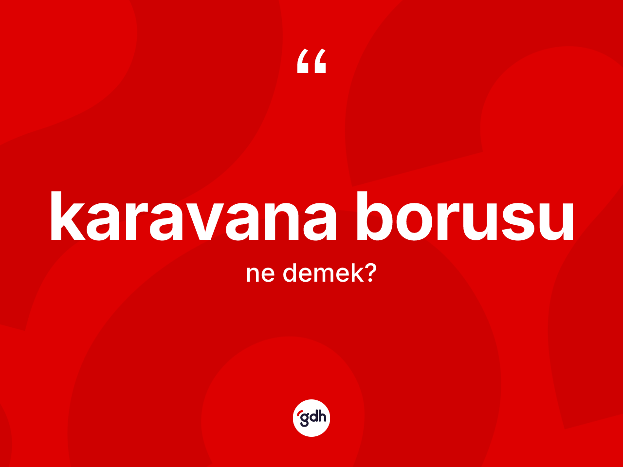 Karavana borusu nedir? Karavana borusunun sözlükteki anlamı nedir?