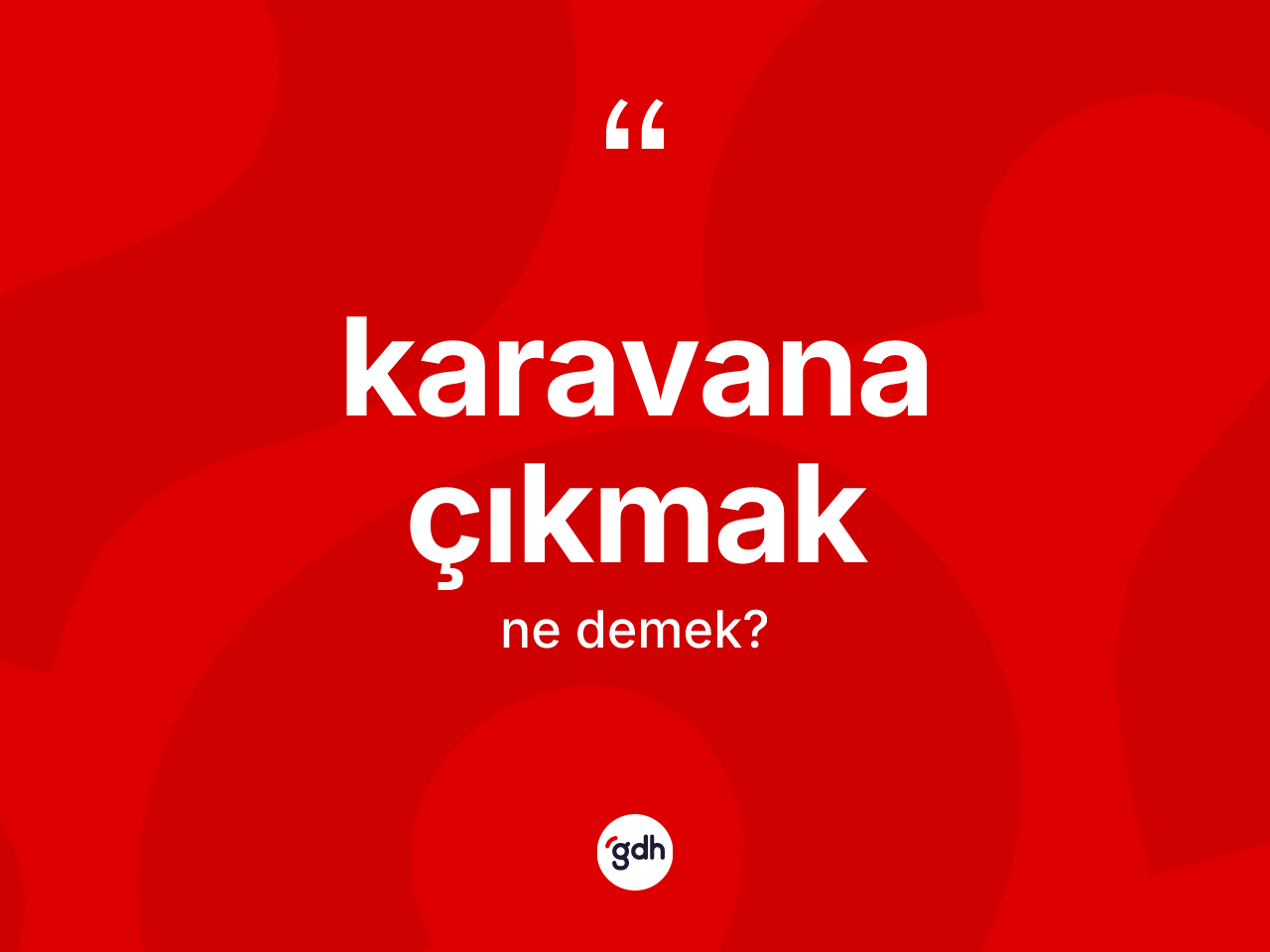 Karavana çıkmak ifadesinin sözlükteki anlamı nedir? Karavana çıkmak ifadesinin TDK açıklaması nedir?