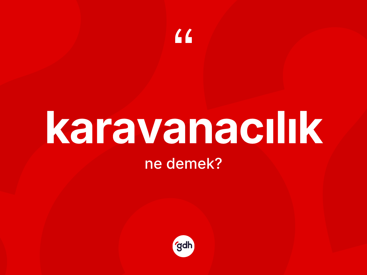 Karavanacılık kelimesinin sözlükteki tanımı nedir? Karavanacılığın TDK'ya göre anlamı nedir?