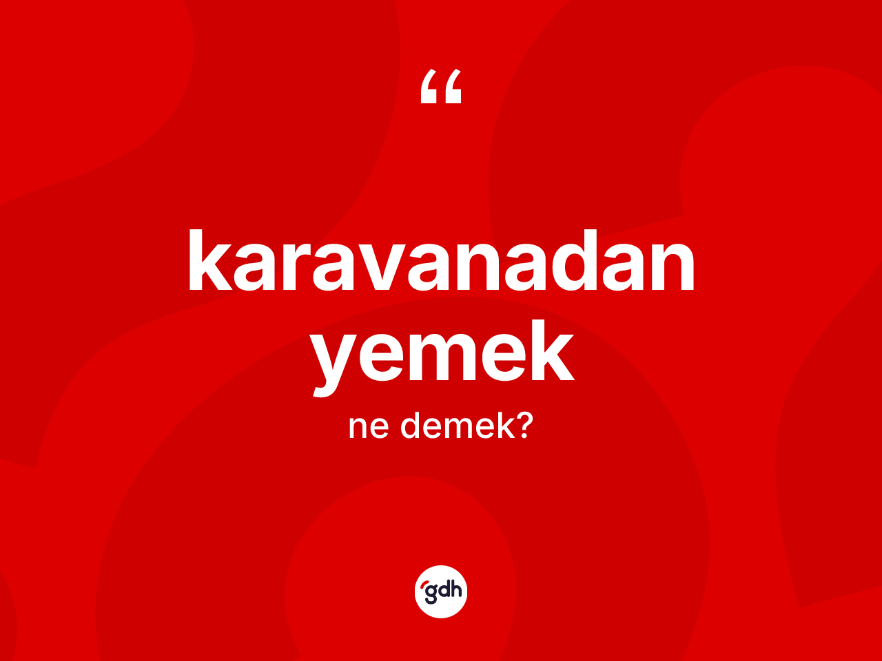 Karavanadan yemek ifadesinin kısaca anlamı nedir? Karavanadan yemek ifadesinin özellikleri nelerdir?