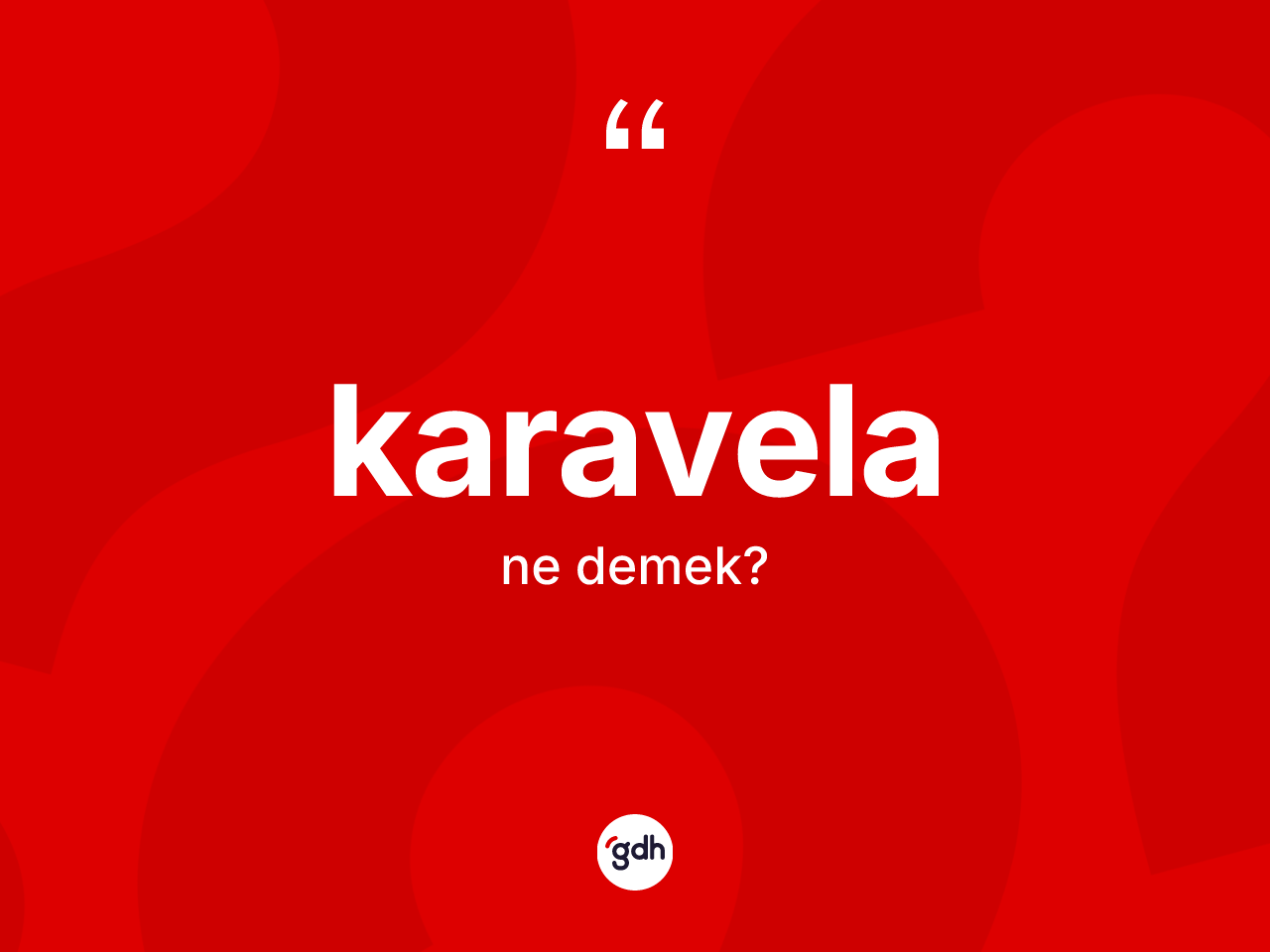 Karavela kelimesi nedir? Karavela kelimesinin kaç farklı anlamı var?