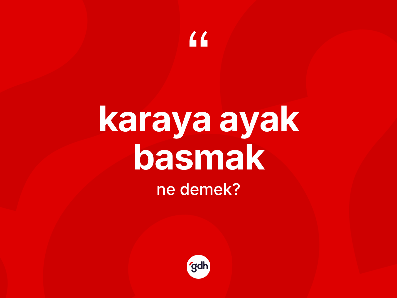 Karaya ayak basmak ifadesinin anlamı nedir? Karaya ayak basmak sözünün TDK tanımı nedir?