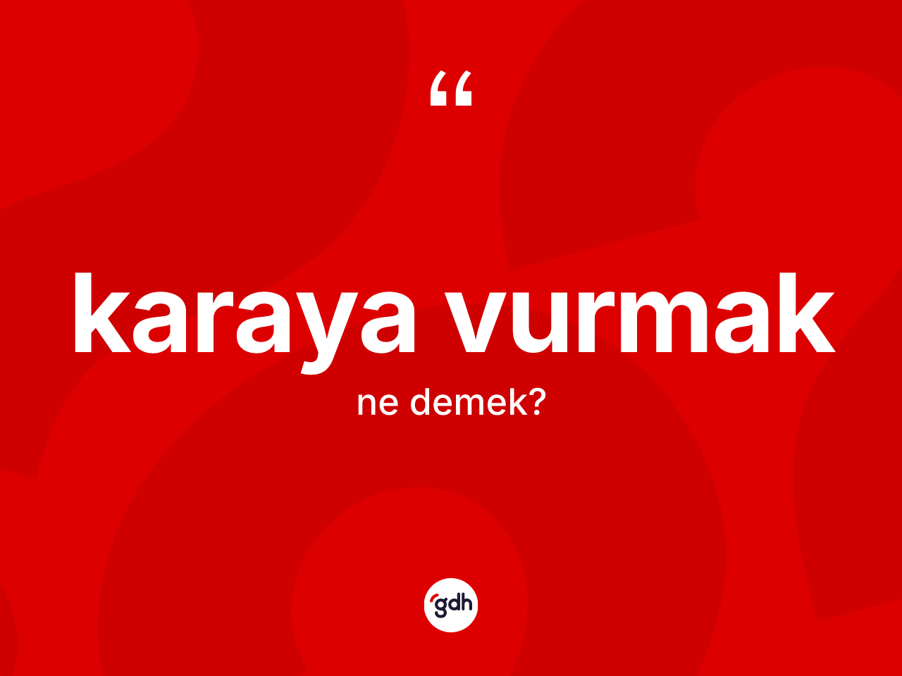 Karaya vurmak nedir? Karaya vurmak ifadesinin TDK anlamı nedir?