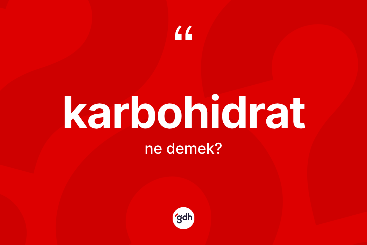 Karbohidrat kelimesi ne anlama gelir? Karbohidratın TDK'ya göre anlamı nedir?
