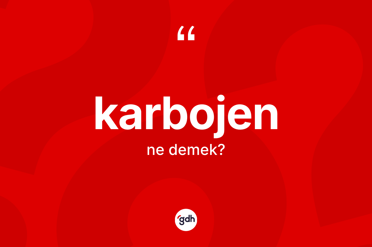 Karbojen ne demek? Karbojenin TDK'ya göre anlamı nedir?