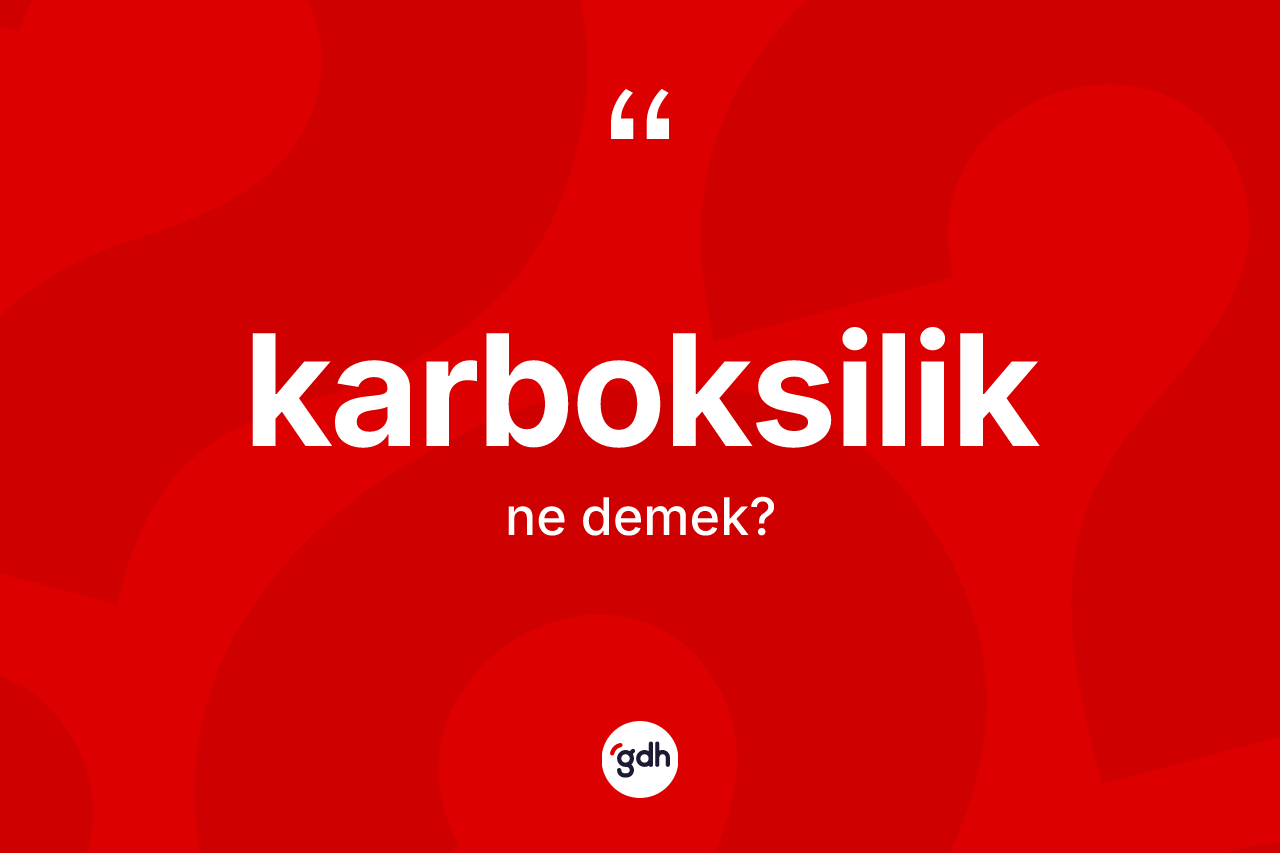Karboksilik kelimesinin sözlükteki tanımı nedir? Karboksilik kelimesinin TDK anlamı nedir?