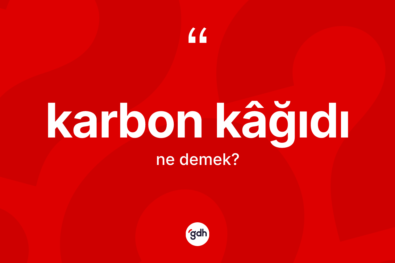 Karbon kâğıdı ne anlama gelir? Karbon kâğıdının TDK'ya göre anlamı nedir?
