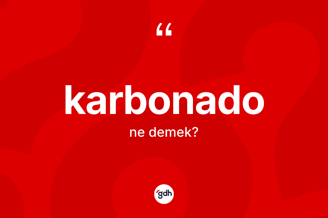 Karbonado kelimesi ne demek? Karbonadonun sözlükteki anlamı nedir?