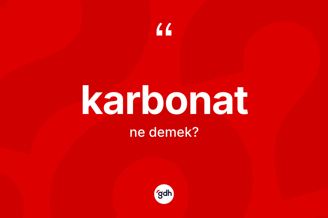 Karbonat kelimesi ne anlama gelir?