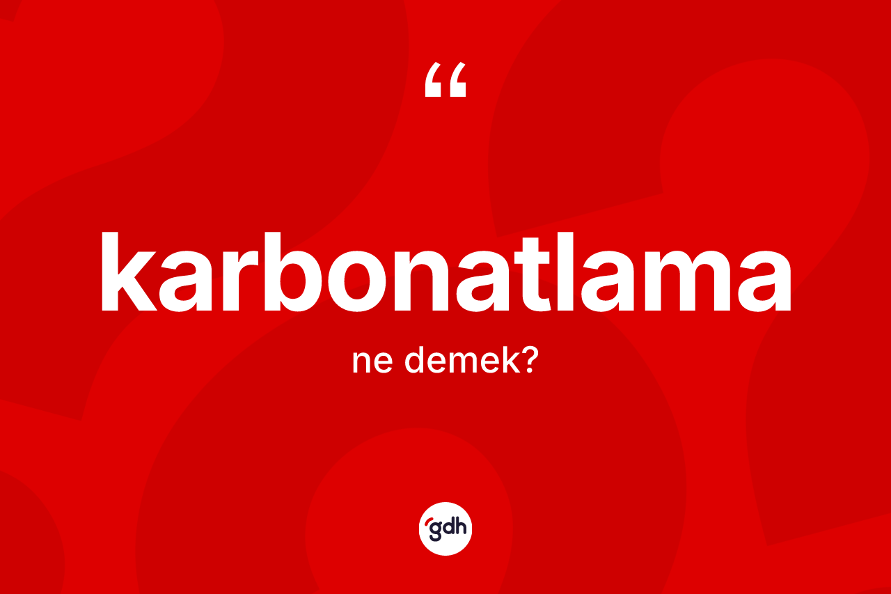 Karbonatlama ne demek? Karbonatlamanın halk arasındaki kullanımı nasıldır?