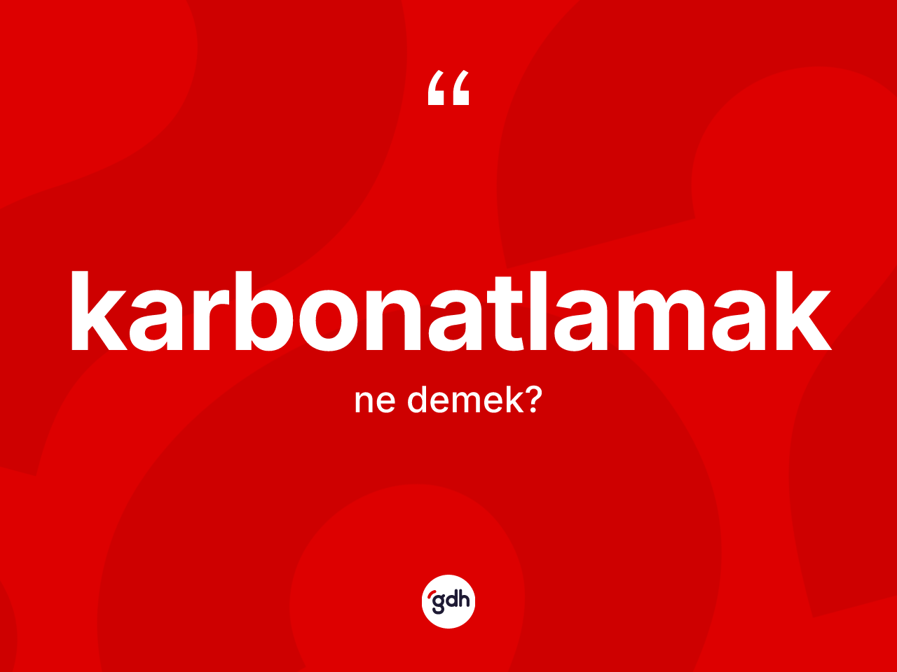 Karbonatlamak kelimesinin sözlükteki tanımı nedir? Karbonatlamak kelimesinin TDK anlamı nedir?