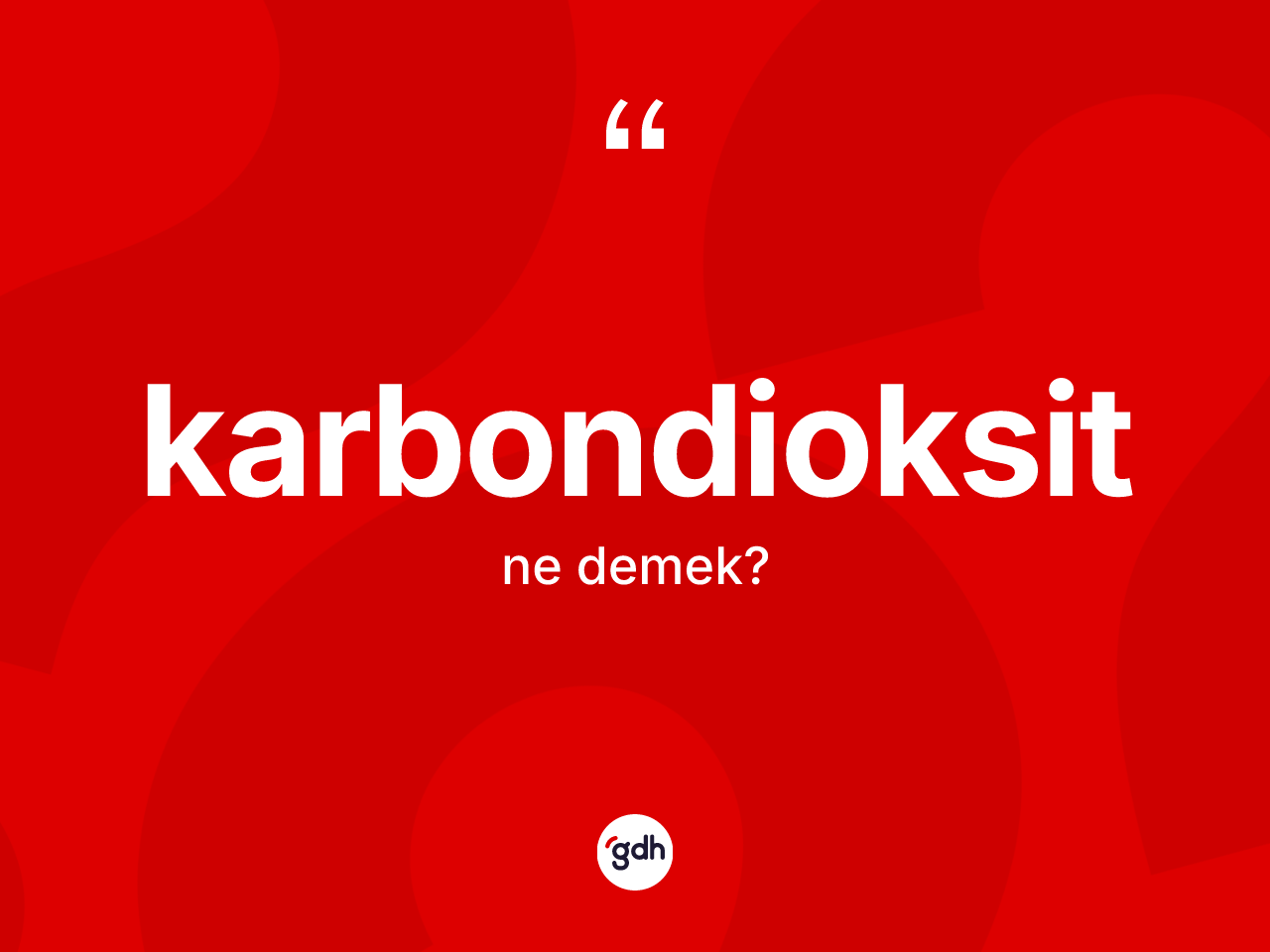 Karbondioksit kelimesi ne anlama gelir? Karbondioksidin sözlükteki anlamı nedir?