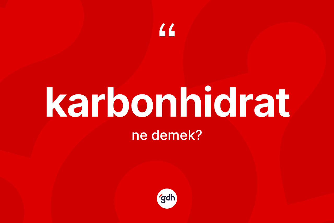 Karbonhidrat kelimesinin sözlükteki tanımı nedir? Karbonhidratın TDK'ya göre anlamı nedir?