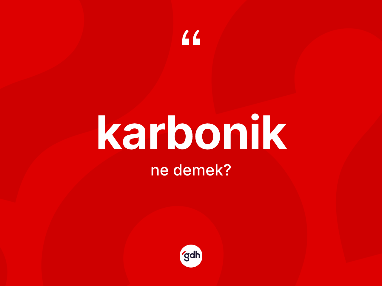 Karbonik kelimesinin anlamı nedir? Karboniğin sözlükteki anlamı nedir?
