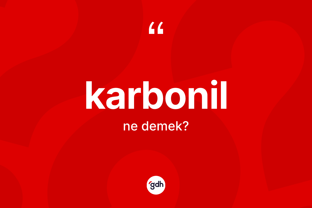 Karbonil kelimesinin anlamı nedir?
