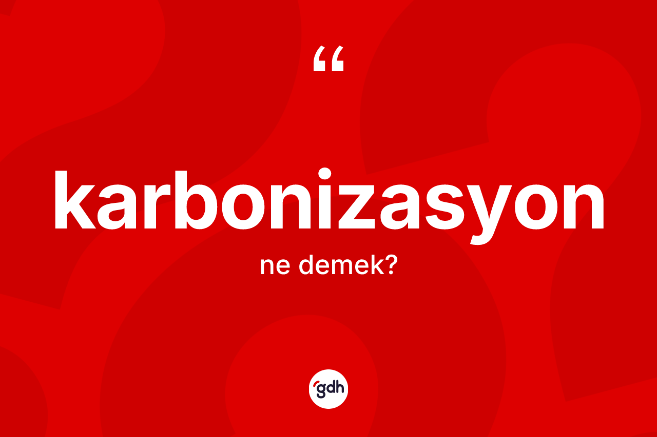 Karbonizasyon kelimesinin tanımı nedir? Karbonizasyonun TDK'ya göre anlamı nedir?