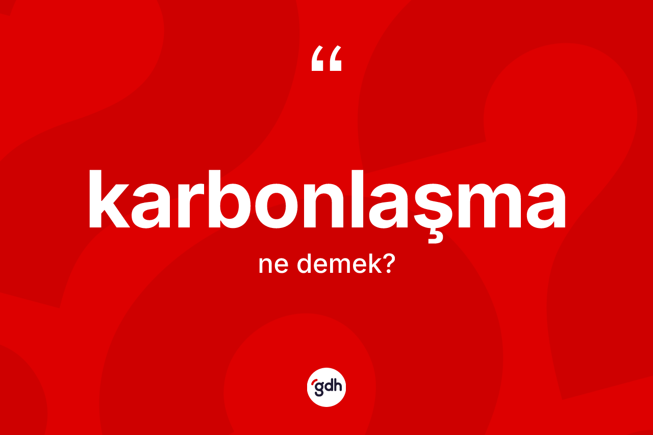 Karbonlaşma nedir?