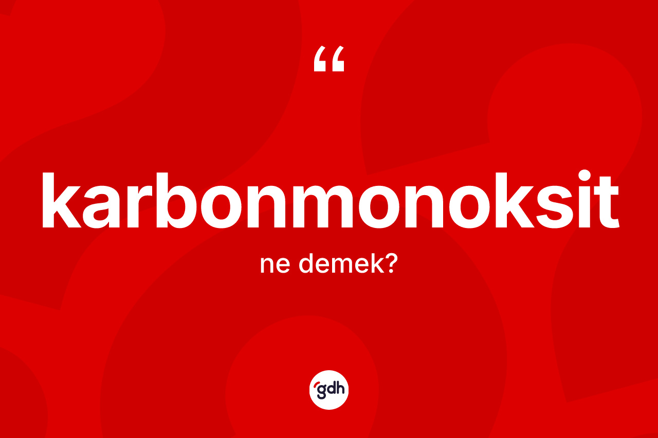 Karbonmonoksit kelimesinin tanımı nedir?