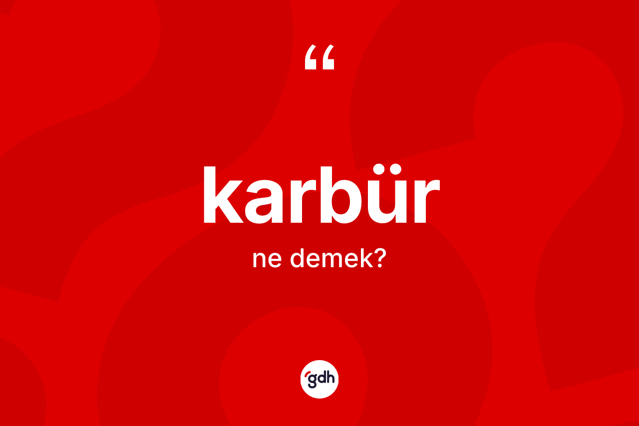 Karbür kelimesinin anlamı nedir? Karbür kelimesinin TDK'ya göre açıklaması nedir?