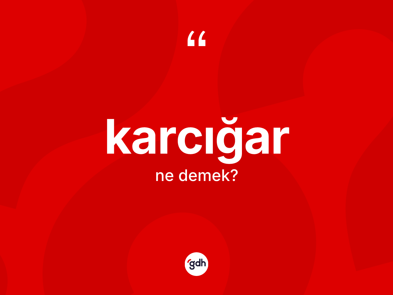 Karcığar kelimesi nedir? Karcığar kelimesinin TDK'ya göre açıklaması nedir?