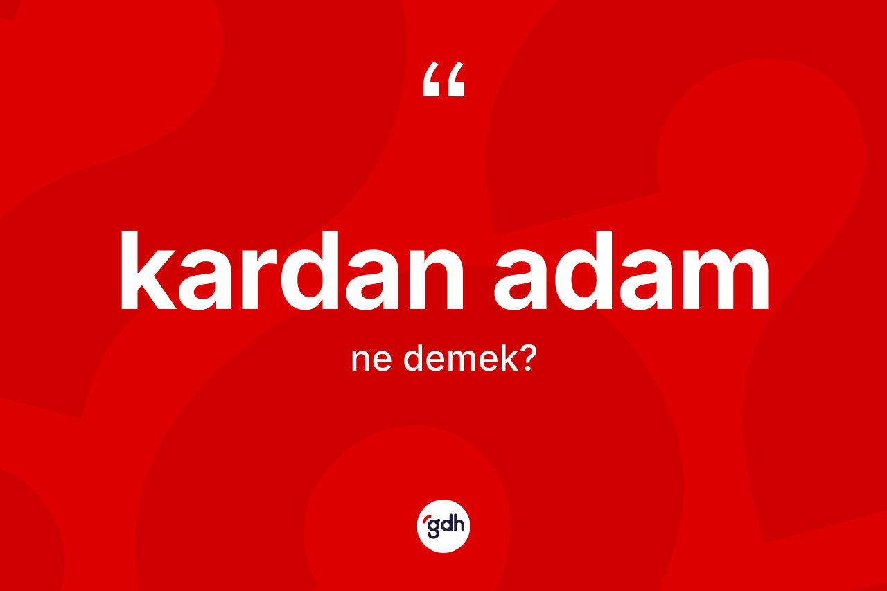 Kardan adam kelimesi ne demek? Kardan adamın halk arasındaki kullanımı nasıldır?