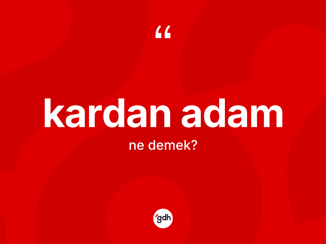 Kardan adam kelimesi ne demek? Kardan adamın halk arasındaki kullanımı nasıldır?