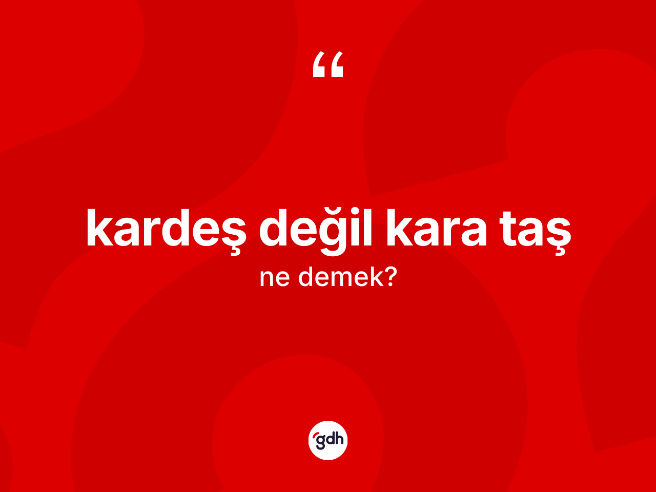 Kardeş değil kara taş ne demektir? Kardeş değil kara taş ifadesinin kaç farklı anlamı var?