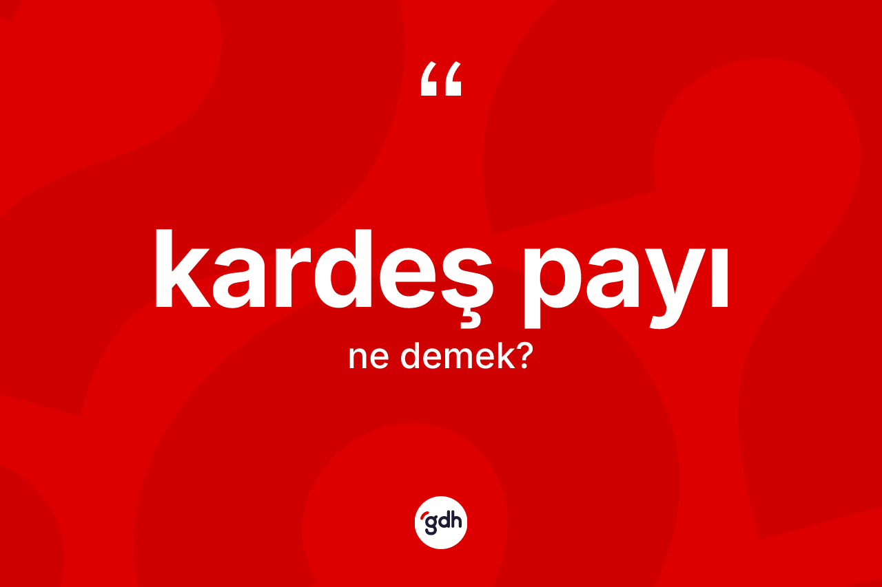 Kardeş payı kelimesinin tanımı nedir? Kardeş payının halk arasındaki kullanımı nasıldır?