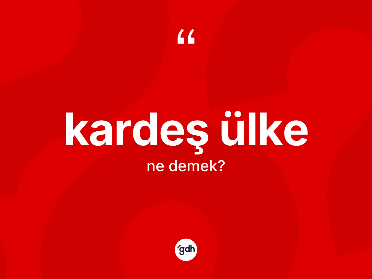 Kardeş ülke  kelimesinin tanımı nedir? Kardeş ülke in sözlükteki anlamı nedir?