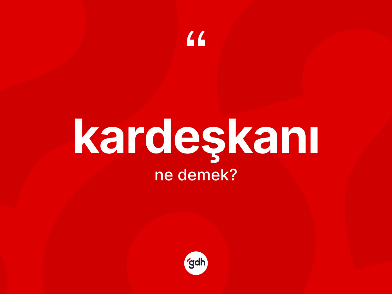Kardeşkanı kelimesi ne anlama gelir? Kardeşkanının TDK'ya göre anlamı nedir?