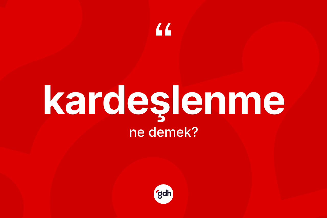 Kardeşlenme ne demek? Kardeşlenmenin halk arasındaki kullanımı nasıldır?