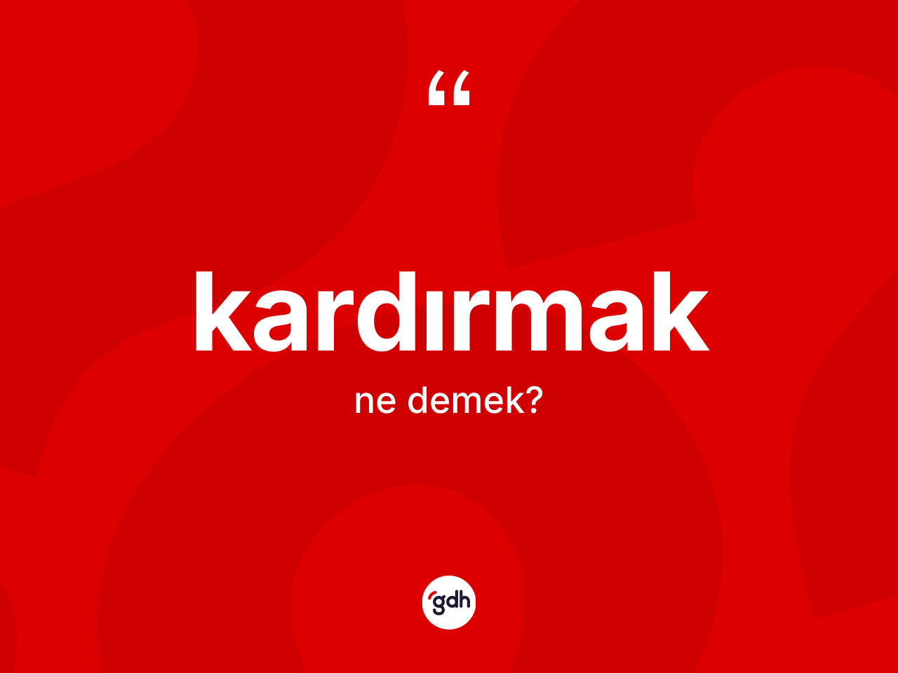 Kardırmak kelimesi ne demek? Kardırmak kelimesinin özellikleri nelerdir?