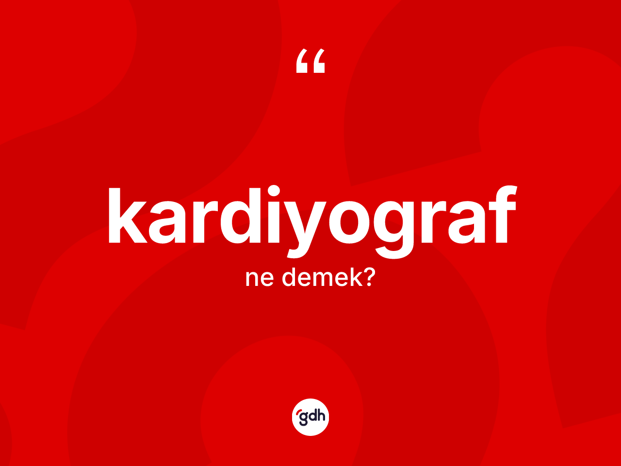 Kardiyograf kelimesinin sözlükteki tanımı nedir? Kardiyografın sözlükteki anlamı nedir?