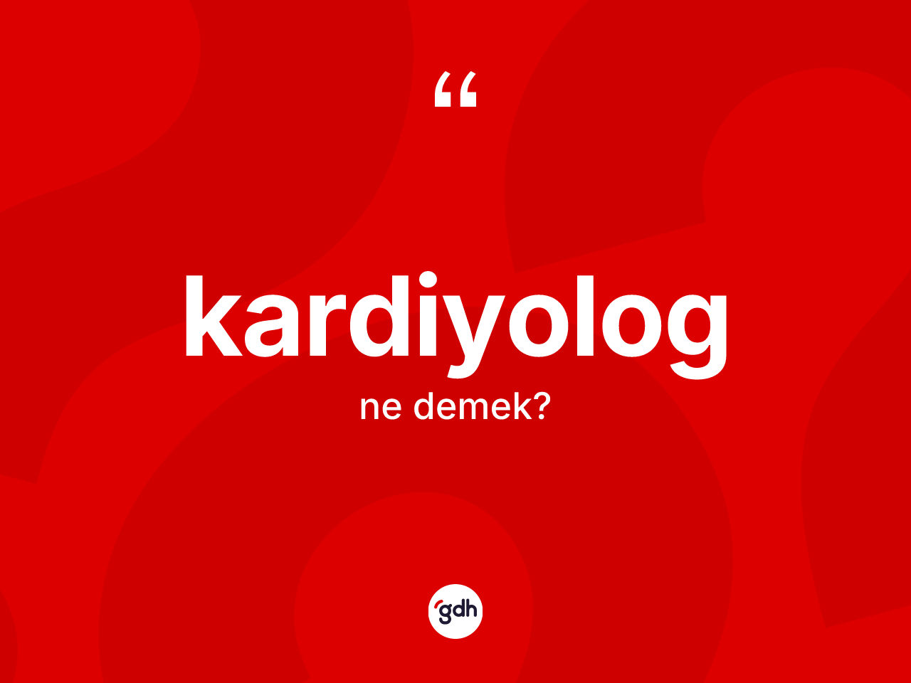 Kardiyolog kelimesinin sözlükteki tanımı nedir? Kardiyolog kelimesinin TDK anlamı nedir?
