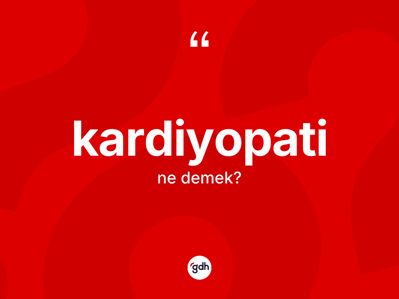 Kardiyopati kelimesinin anlamı nedir? Kardiyopati kelimesinin TDK'ya göre açıklaması nedir?