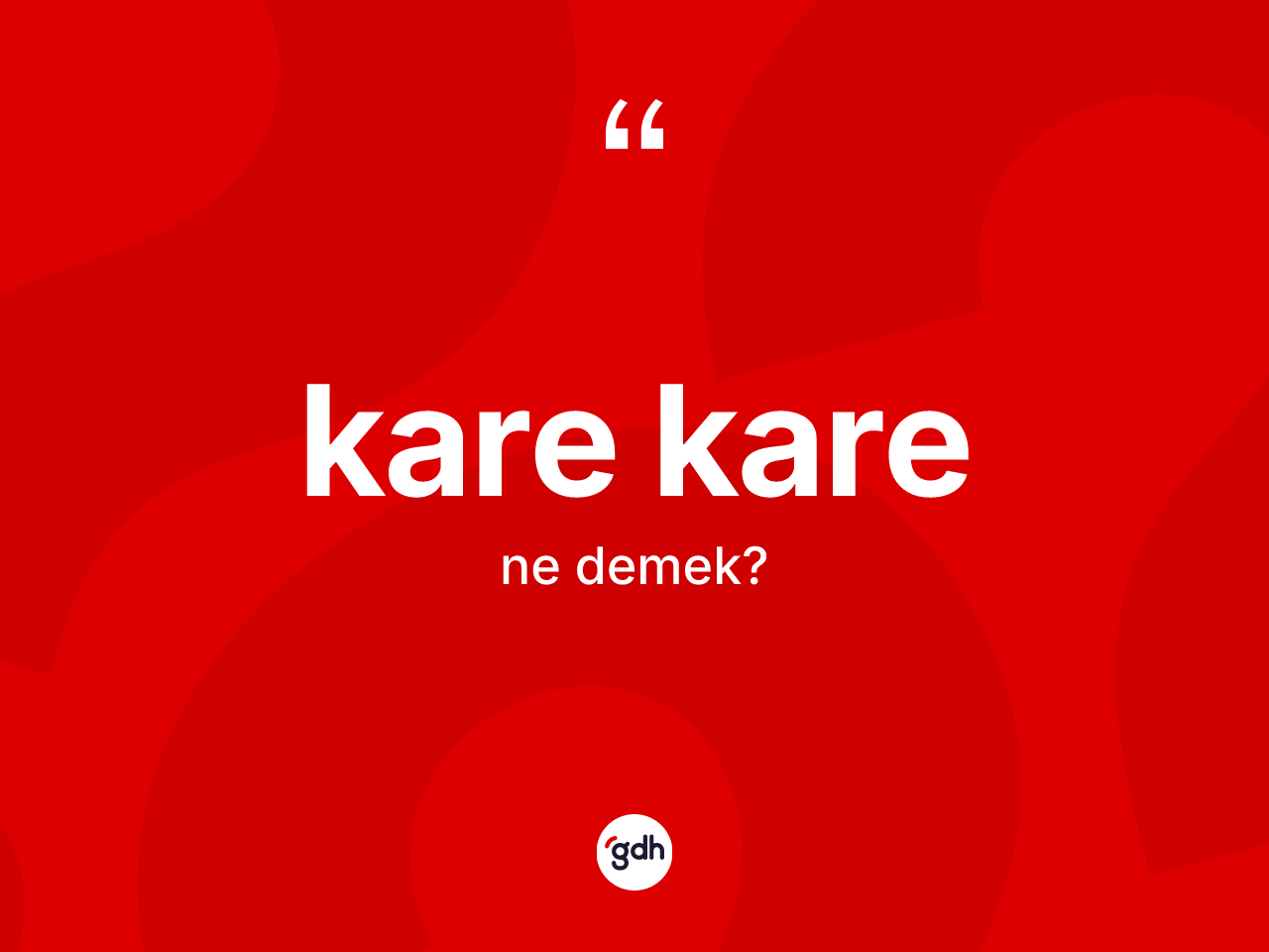 Kare kare kelimesi ne demek? Kare karenin kısaca tanımı nedir?