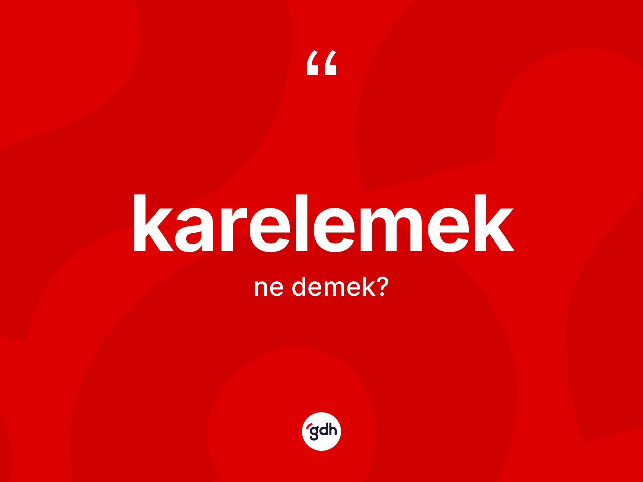 Karelemek kelimesinin sözlükteki tanımı nedir? Karelemeğin TDK'ya göre anlamı nedir?